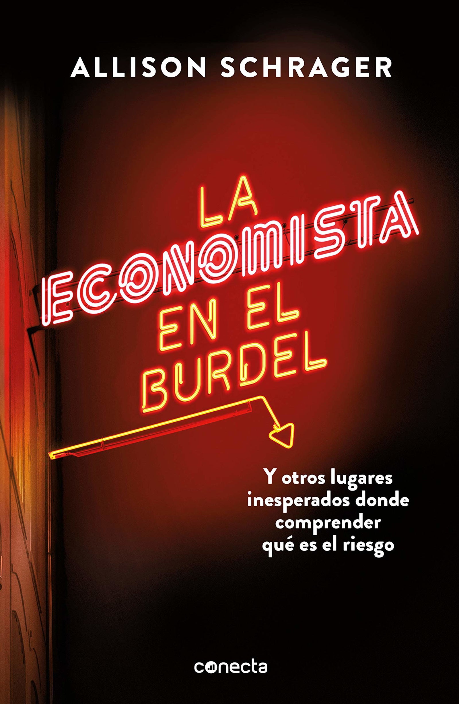 La economista en el burdel: Y otros lugares inesperados donde comprender qué es el riesgo (Conecta)