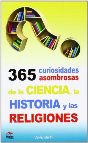 365 Curiosidades Asombrosas De La Ciencicia (Para todos los Públicos)