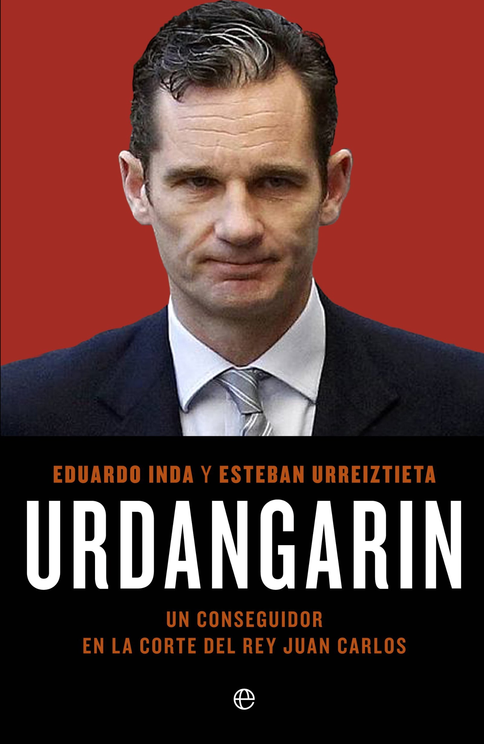 Urdangarín: Un conseguidor en la corte del rey Juan Carlos (Actualidad)