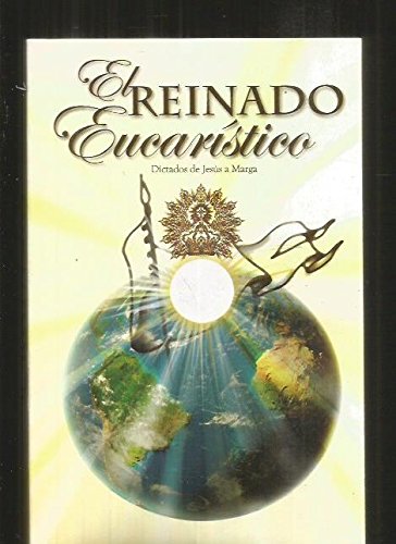 REINO EUCARISTICO - EL. LA VERDADERA DEVOCION AL CORAZON DE JESUS. TOMO III. DICTADOS DE JESUS A MARGA