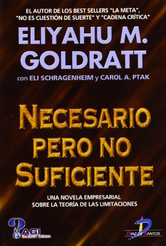 Necesario pero no suficiente: Una novela empresarial sobre la teoría de las limitaciones (SIN COLECCION)