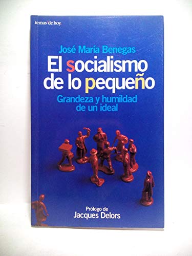 El socialismo de lo pequeño grandeza y humildad de un ideal