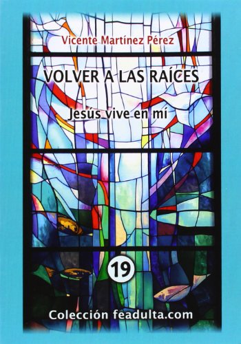 Volver A Las Raices. Jesús Vive En Mi