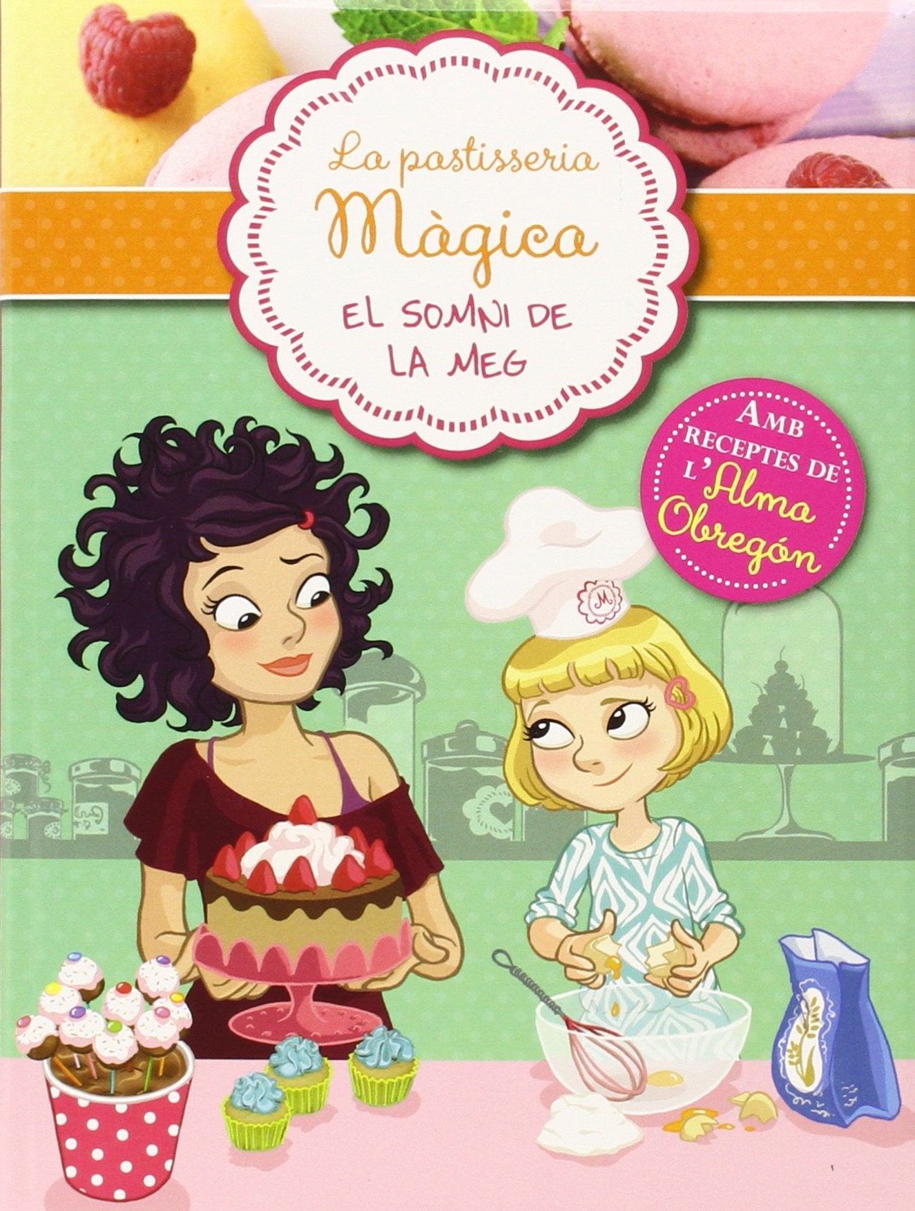 La pastisseria màgica 1 - El sommni de la Meg: Amb receptes de l'Alma Obregón (Joves lectors)