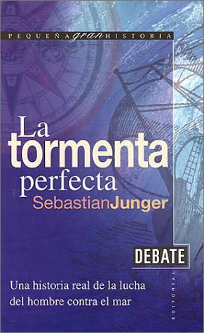 LA Tormenta Perfecta: Una Historia Real De LA Lucha De Los Hombres Contra El Mar