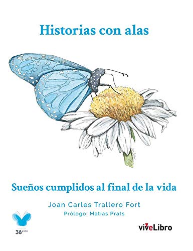 Historias con alas. Sueños cumplidos al final de la vida (SIN COLECCION)