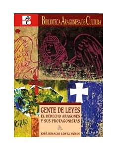 Gente de leyes : el derecho aragonés y sus protagonistas