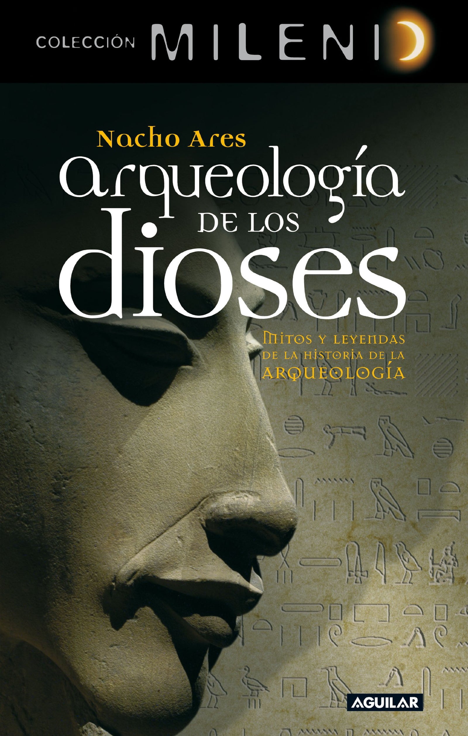 Arqueología de los dioses: Mitos y leyendas de la historia de la arqueología (Colección Milenio)