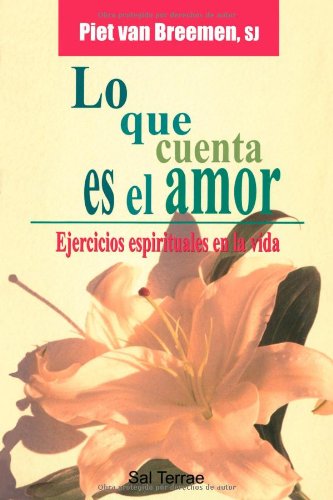 Lo que cuenta es el amor: Ejercicios espirituales en la vida: 108 (El Pozo de Siquén)
