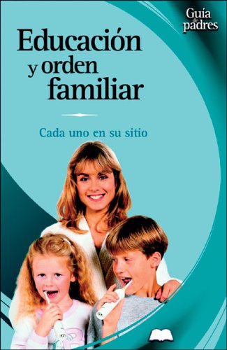 Educacion Y Orden Familiar / Education and Family Order: Cada Uno En Su Sitio / Everyone has a Place (Guia De Padres/Parent's Guides (Spanish))