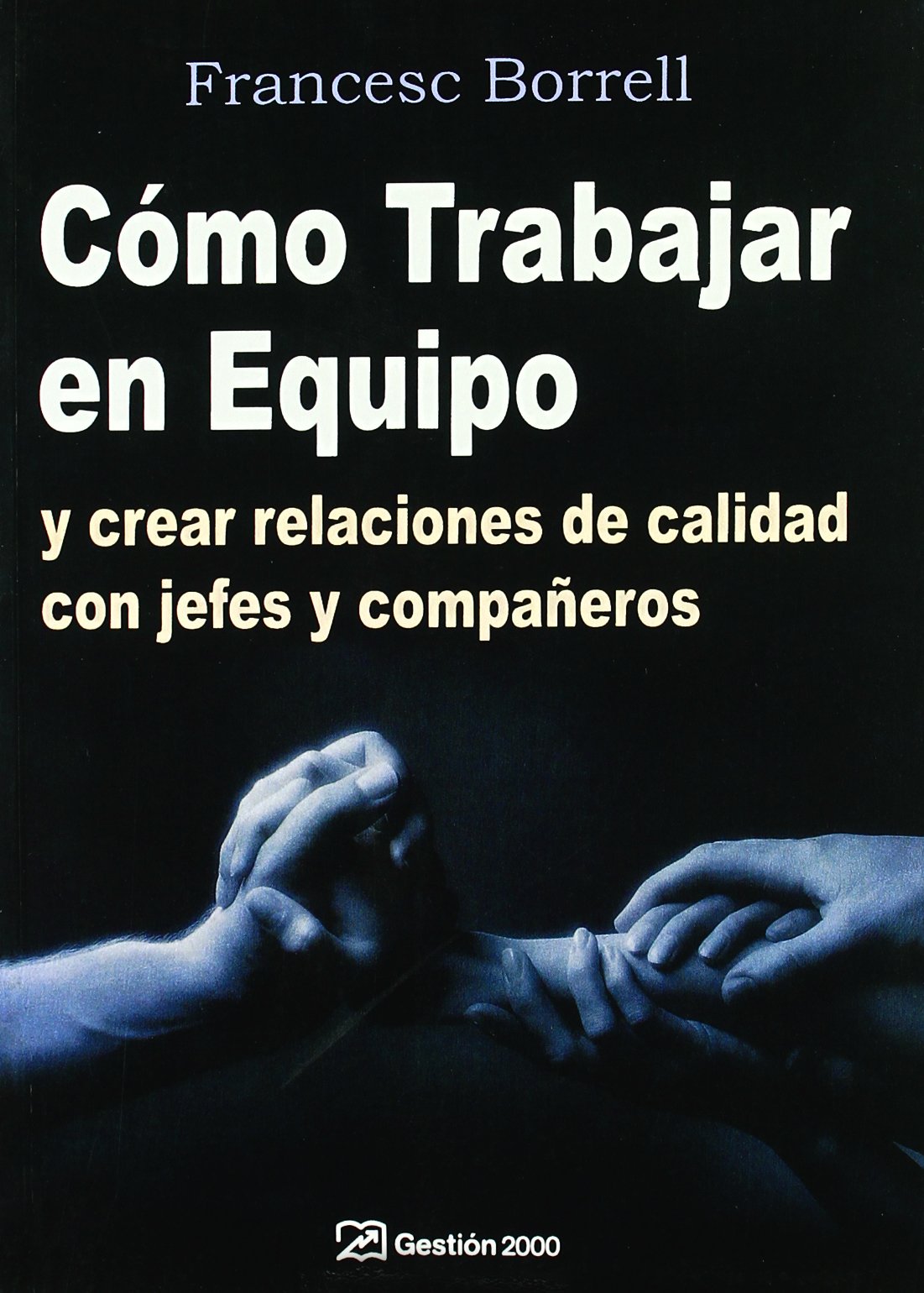 Cómo trabajar en equipo: y crear relaciones de calidad con jefes y compañeros (RECURSOS HUMANOS)