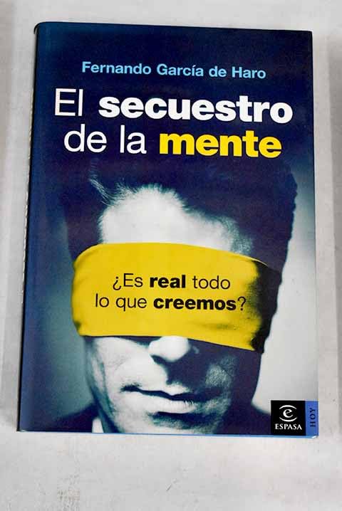 El secuestro de la mente.¿ es real todo lo que creemos? (ESPASA HOY)