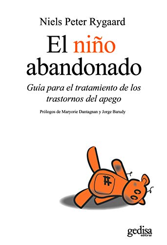 Niño abandonado: Guía para el tratamiento de los transtornos del apego / Guide to the Treatment of Attachment Disorders (PSICOLOGIA/ RESILIENCIA)