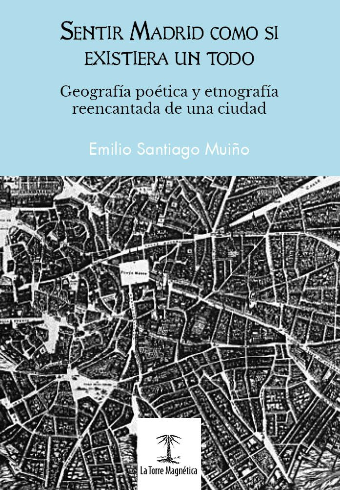 Sentir Madrid como si existiera un todo: Geografía poética y etnografía reencantada de una ciudad (Enciclopedia de lo Maravilloso)