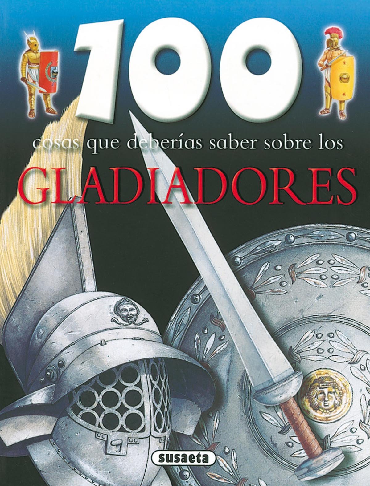 Gladiadores (100 Cosas Que Deberías Saber)