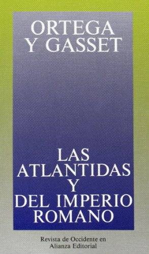 Las Atlántidas y del Imperio Romano (Obras de José Ortega y Gasset (OGG))