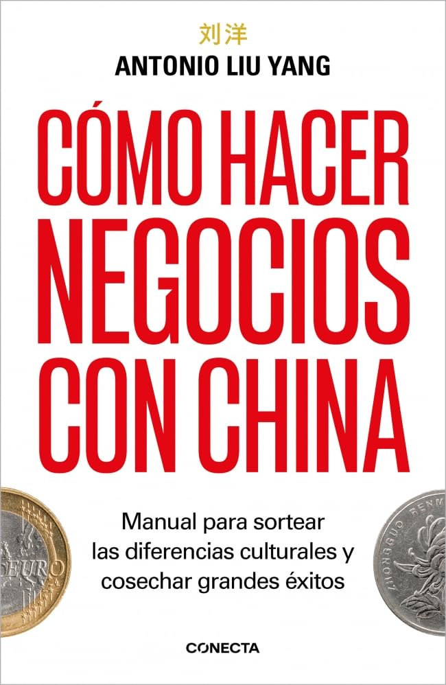 Cómo hacer negocios con China: Manual para sortear las diferencias culturales y cosechar grandes éxitos. (Conecta)