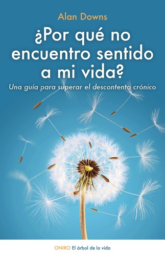 ¿Por qué no encuentro sentido a mi vida?: Una guía para superar el descontento crónico (El Árbol de la Vida)