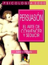 Persuasion: El arte de convencer y seducir/The art to convince and seduce