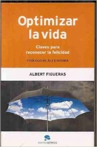 Optimizar la vida : claves para reconocer la felicidad