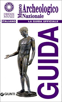 Museo archeologico nazionale. La guida ufficiale (Firenze musei)