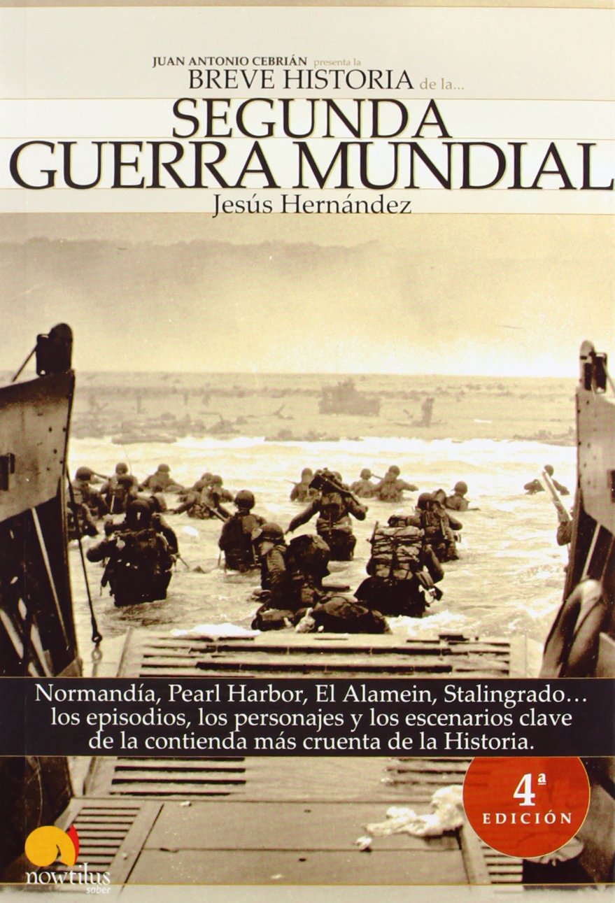 Breve historia de la Segunda Guerra Mundial: Normandía, Pearl Harbor, El Alamein, Stalingrado... los episodios, los personajes y los escenarios clave de la contienda más cruenta de la historia: 11
