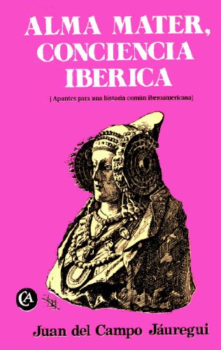 Alma mater, conciencia ibérica: Apuntes para una historia común iberoamericana
