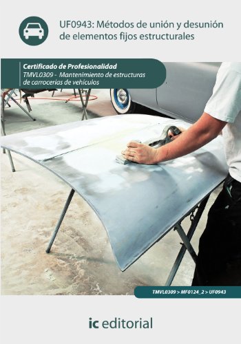 Métodos de unión y desunión de elementos fijos estructurales. TMVL0309 - Mantenimiento de estructuras de carrocerías de vehículos