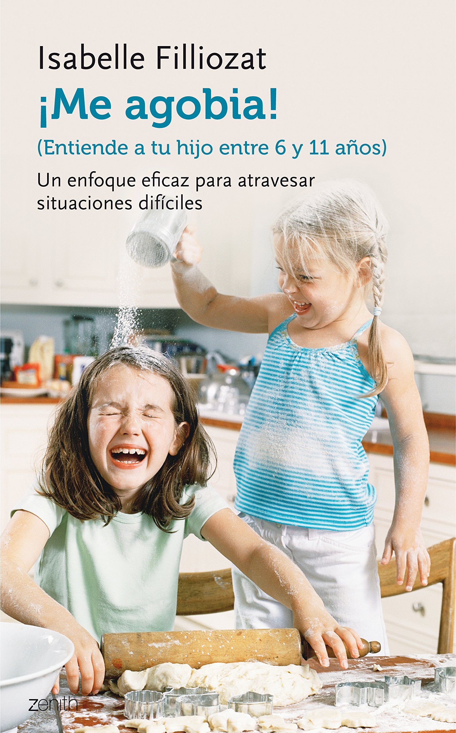 ¡Me agobia!: Entiende a tu hijo de entre 6 y 11 años (El Niño y su Mundo)