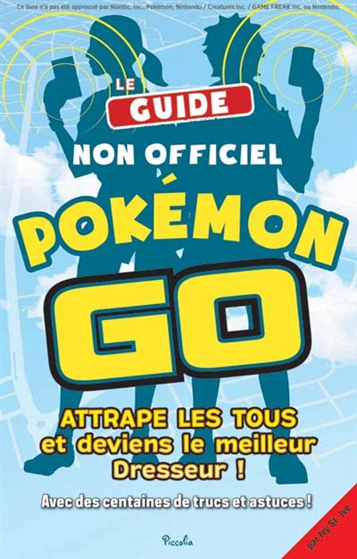 Le guide non officiel Pokémon Go : attrape-les tous et deviens el meilleur dresseur !