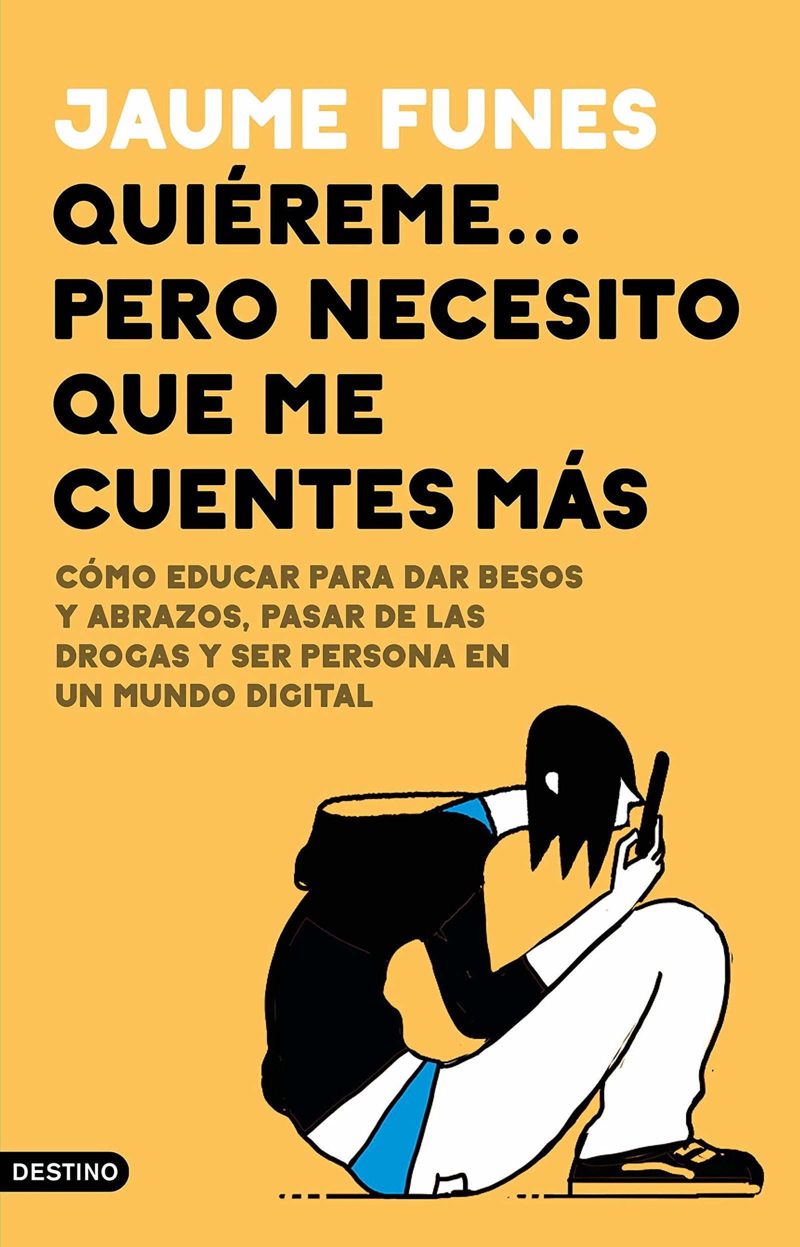 Quiéreme... pero necesito que me cuentes más: Cómo educar para dar besos y abrazos, pasar de las drogas y ser persona en un mundo digital (Imago Mundi)