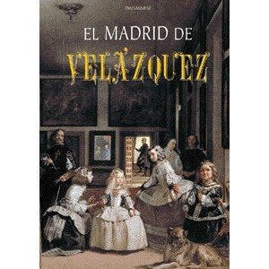 El Madrid de Velázquez (HISTORIAS DE MADRID)