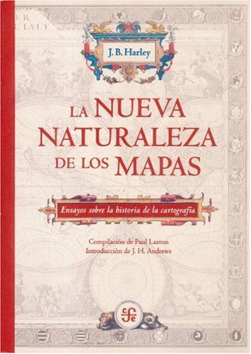 NUEVA NATURALEZA DE LOS MAPAS,LA: Ensayos Sobre La Historia De La Cartografia (SIN COLECCION)