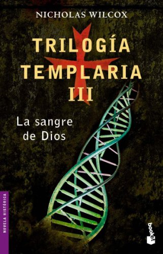 Trilogía templaria III. La sangre de Dios: 3 (Novela histórica)