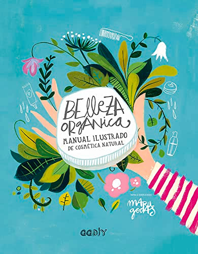 Belleza orgánica. Manual ilustrado de cosmética natural (GGDIY)
