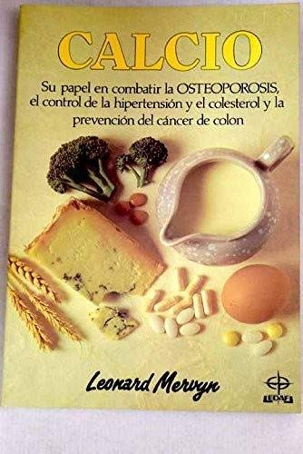 El calcio : combate la osteoporosis, colesterol, etc