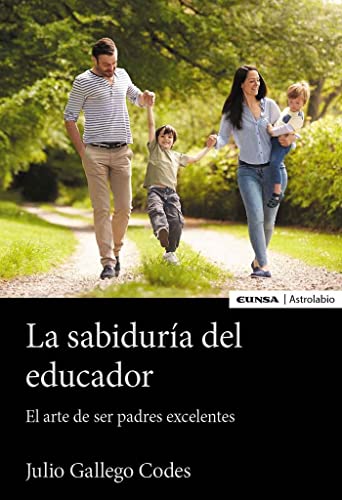 La Sabiduría del educador: El arte de ser padres excelentes (Astrolabio Familia)