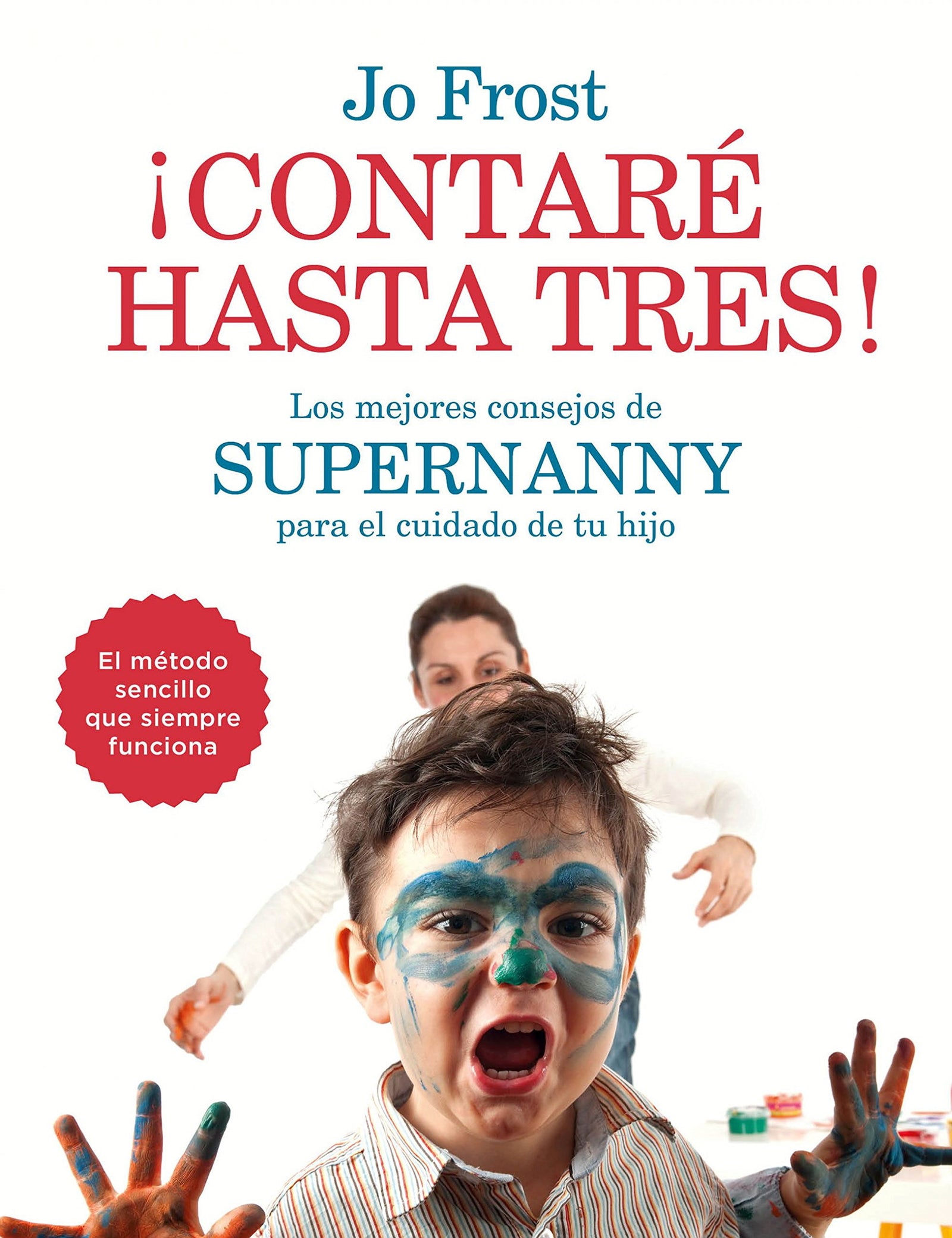 ¡Contaré hasta tres!: Los mejores consejos de Supernanny para educar a tu hijo (Prácticos)