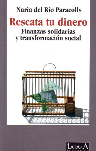 Rescata tu dinero: Finanzas solidarias y transformación social: Finanzas Solidarias y Transformacion Social: 98 (Talasa)
