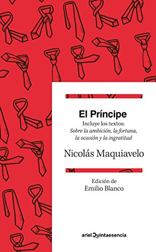 El Príncipe: Incluye los textos: Sobre la ambición, la fortuna, la ocasión y la ingratitud. Traducción y prólogo de Emilio Blanco (Quintaesencia)
