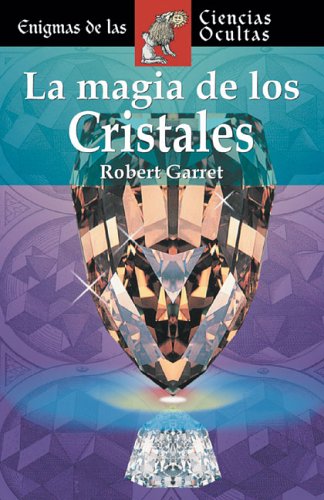 La magia de los cristales (Enigmas De Las Ciencias Ocultas/Enigmas of the Occult World (Spanish))