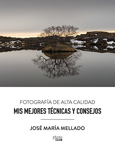 Mis mejores técnicas y consejos. Fotografía de Alta Calidad (PHOTOCLUB)