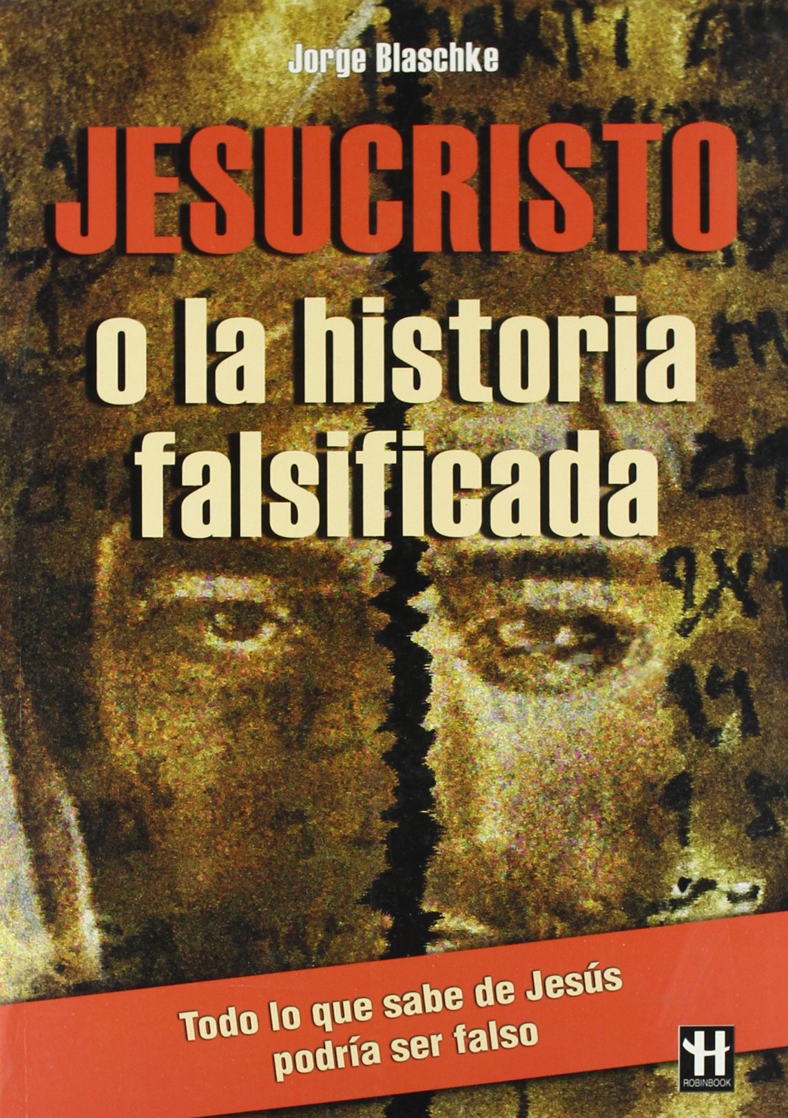 Jesucristo o la historia falsificada: ¿se ha falsificado la historia de jesucristo? un libro que cambiará su visión sobre la principal figura del cristianismo. (H.GRANDES ENIGMAS)