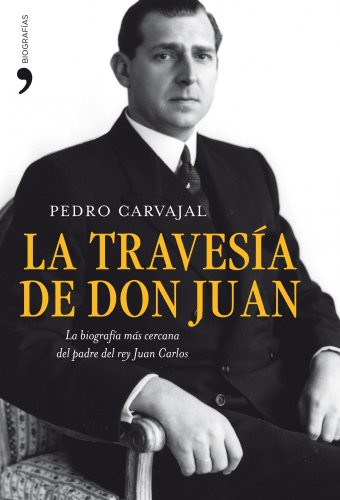 La travesía de don Juan: La biografía más cercana del padre del rey Juan Carlos (MR Biografías y Memorias)