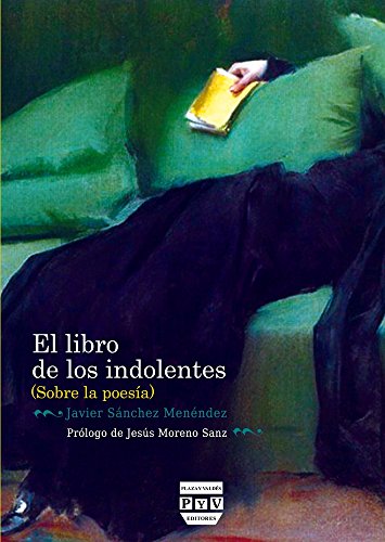 EL LIBRO DE LOS INDOLENTES (SOBRE POESÍA): (sobre La Poesía) (SIN COLECCION)