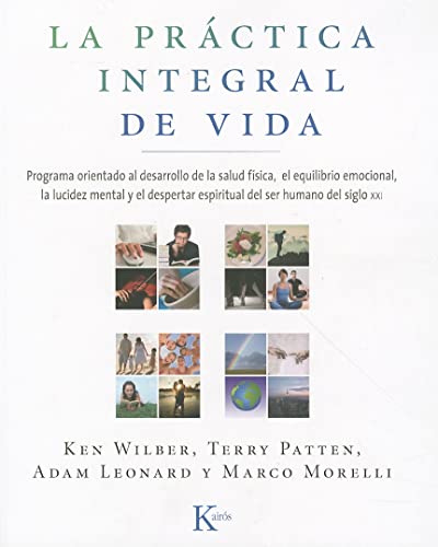 La práctica integral de vida: Programa orientado al desarrollo de la salud física, el equilibrio emocional, la lucidez mental y el despertar espiritual del ser humano del siglo XXI (Sabiduría Perenne)