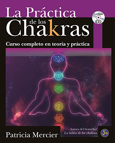 La Práctica De Los Chakras: Curso completo en teoría y práctica (Serie Práctica)