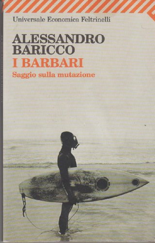 I barbari. Saggio sulla mutazione (Universale economica)