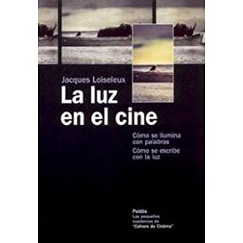 La luz en el cine: Cómo se ilumina con palabras. Cómo se escribe con la luz: 1 (Comunicación)
