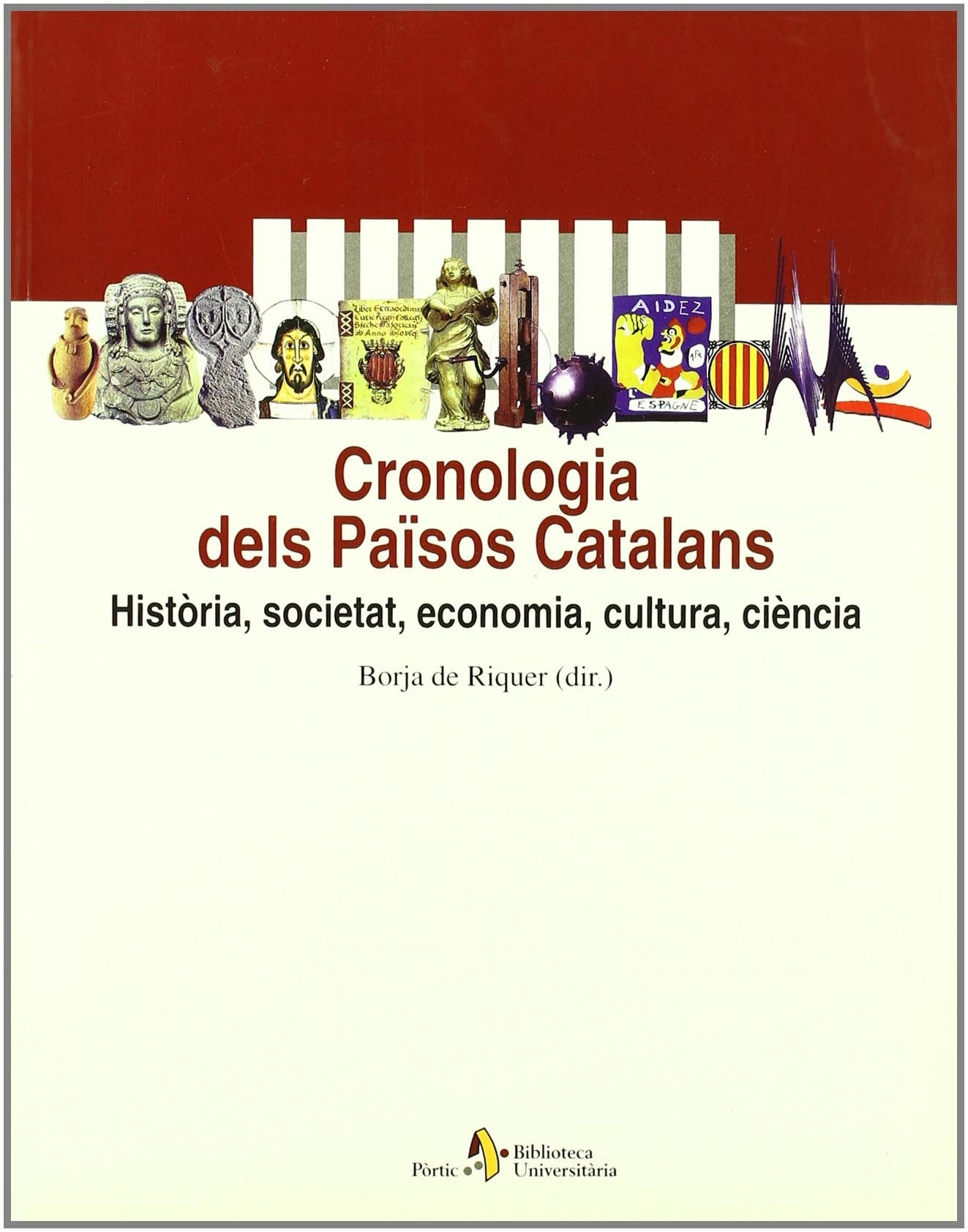 Cronologia dels Països Catalans. Història, societat, economia, cultur: Historia, Societat, Economia, Cultura, Ciencia: 40 (BIBL UNIVERSIT)